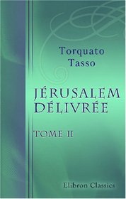 Jrusalem dlivre: Pome traduit de l'italien. Tome 2 (French Edition)