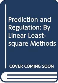 Prediction and Regulation: By Linear Least-square Methods