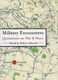 Military Encounters Quotations on War and Peace (Words of Wisdom)