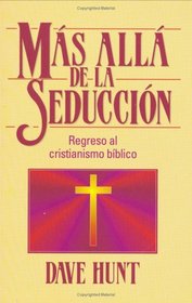 Mas Alla de La Seduccion: Regreso Al Cristianismo Biblico / Beyond Seduction