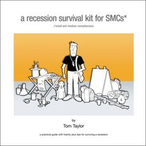 A Recession Survival Kit for Small and Medium Consultancies: A Practical Guide with Twenty Plus Tips for Surviving a Recession