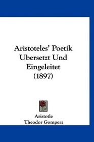 Aristoteles' Poetik Ubersetzt Und Eingeleitet (1897) (German Edition)