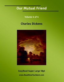 Our Mutual Friend Volume 4 of 4   [EasyRead Super Large 18pt Edition]
