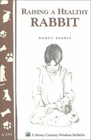 Raising a Healthy Rabbit (Storey Country Wisdom Bulletin, a-259)