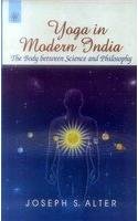 Yoga in Modern India: The Body Between Science and Philosophy