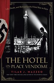 The Hotel on Place Vendome: Life, Death, and Betrayal at the Hotel Ritz in Paris