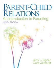 Parent-Child Relations: An Introduction to Parenting (9th Edition)