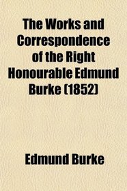 The Works and Correspondence of the Right Honourable Edmund Burke (1852)