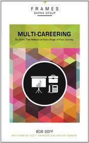 Multi-Careering: Do Work That Matters at Every Stage of Your Journey (Frames)