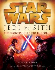 Star Wars(r): Jedi vs. Sith: The Essential Guide to the Force