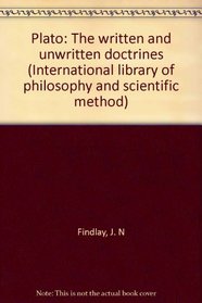 Plato: The written and unwritten doctrines (International library of philosophy and scientific method)