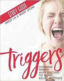 Triggers Study Guide: Exchanging Parents' Angry Reactions for Gentle Biblical Responses