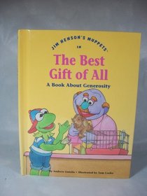 Jim Henson's Muppets in The best gift of all: A book about generosity (Values to grow on)