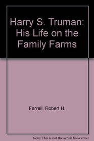 Harry S. Truman: His Life on the Family Farms