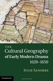 The Cultural Geography of Early Modern Drama, 1620-1650