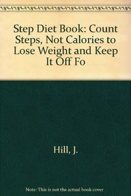 Step Diet Book: Count Steps, Not Calories to Lose Weight and Keep It Off Fo