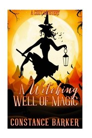 A Witching Well of Magic: A Cozy Mystery (Witchy Women of Coven Grove) (Volume 2)