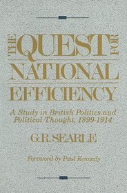 The Quest for National Efficiency: A Study in British Politics and Political Thought, 1899-1914