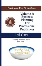 Business for Breakfast, Volume 5: Business Planning for Professional Publishers