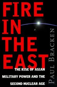 Fire in the East: The Rise of Asian Military Power and the Second Nuclear Age