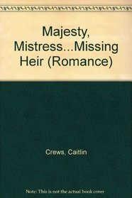 Majesty, Mistress...Missing Heir (Romance HB)