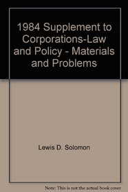 Corporations Law and Policy, Materials and Problems, 1984: Supplement to Solomon, Stevenson and Schwartz's