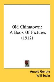 Old Chinatown: A Book Of Pictures (1912)