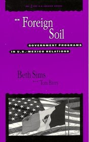 On Foreign Soil: Government Programs in U.S.-Mexico Relations (U.S. Mexico Series, No 2)