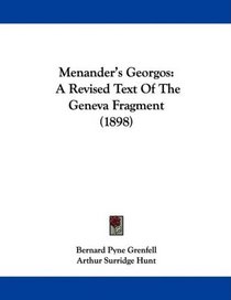 Menander's Georgos: A Revised Text Of The Geneva Fragment (1898)