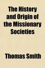 The History and Origin of the Missionary Societies