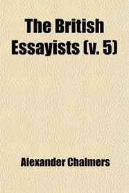 The British Essayists (Volume 5); With Prefaces, Historical and Biographical