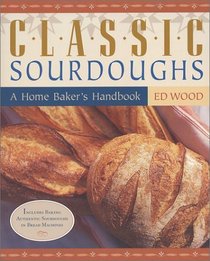 Classic Sourdoughs: A Home Baker's Handbook