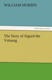 The Story of Sigurd the Volsung (TREDITION CLASSICS)