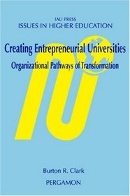 Creating Entrepreneurial Universities: Organizational Pathways of Transformation (Issues in Higher Education, Vol 12)