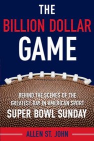 The Billion Dollar Game: Behind-the-Scenes of the Greatest Day In American Sport - Super Bowl Sunday