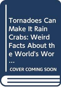 Tornadoes Can Make It Rain Crabs: Weird Facts About the World's Worst Disasters (Strange World)