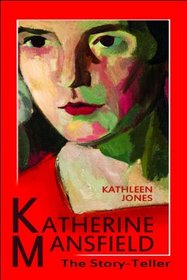 Katherine Mansfield: The Story-Teller