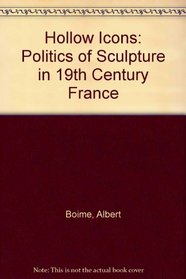 Hollow Icons: Politics of Sculpture in 19th Century France