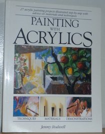 Painting With Acrylics: 27 Acrylics Painting Projects, Illustrated Step-By-Step With Advice on Materials and Techniques