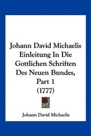 Johann David Michaelis Einleitung In Die Gottlichen Schriften Des Neuen Bundes, Part 1 (1777) (German Edition)