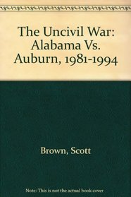 The Uncivil War: Alabama Vs. Auburn, 1981-1994