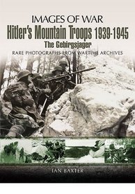 HITLER'S MOUNTAIN TROOPS 1939-1945: The Gebirgsjager (Images of War)