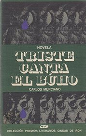 Triste canta el buho (Coleccion Premios literarios ciudad de Irun : Novela ; 4) (Spanish Edition)