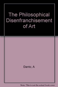 The Philosophical Disenfranchisement of Art