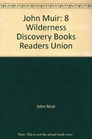 John Muir: 8 Wilderness Discovery Books Readers Union