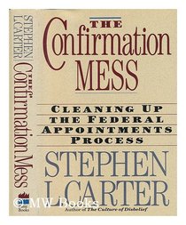 The Confirmation Mess: Cleaning Up the Federal Appointments Process