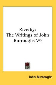 Riverby: The Writings of John Burroughs V9