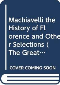 Machiavelli the History of Florence and Other Selections