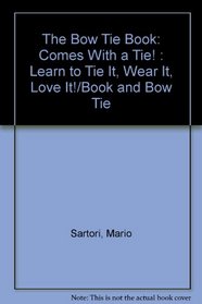 The Bow Tie Book: Comes With a Tie! : Learn to Tie It, Wear It, Love It!/Book and Bow Tie