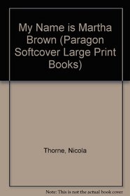 My Name is Martha Brown (Paragon Softcover Large Print Books)
